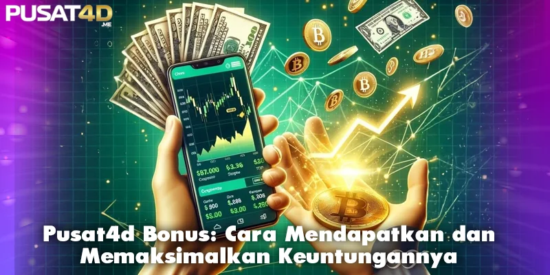 Pusat4d Bonus: Cara Memaksimalkan Keuntungan Anda