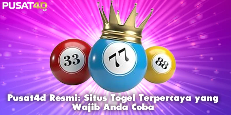 Pusat4d Resmi: Situs Togel Terbaik yang Harus Anda Coba!